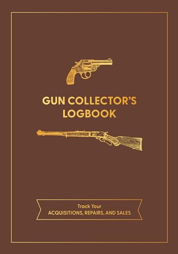 Gun Collector's Logbook : Track Your Acquisitions, Repairs, and Sales