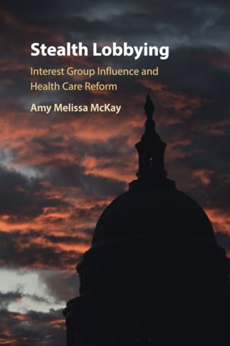 Stealth Lobbying : Interest Group Influence and Health Care Reform