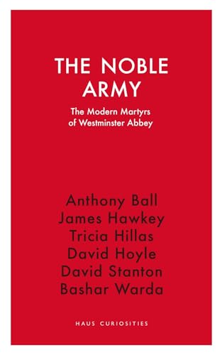 The Noble Army : The Modern Martyrs of Westminster Abbey