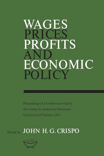 Wages, Prices, Profits, and Economic Policy : Proceedings of a Conference Held by the Centre for Industrial Relations, University of Toronto, 1967