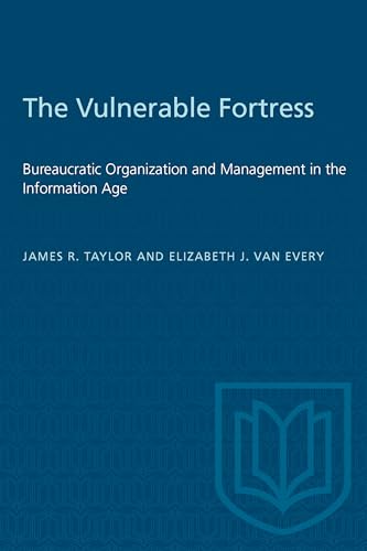 The Vulnerable Fortress : Bureaucratic Organization and Management in the Information Age
