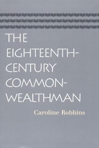 Eighteenth-Century Commonwealthman : Studies in the Transmission, Development, & Circumstance of English Liberal Thought from the Restoration of Charles II Until the War with the Thirteen Colonies