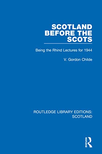 Scotland Before the Scots: Being the Rhind Lectures for 1944 (Routledge Library Editions: Scotland)
