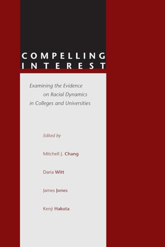 Compelling Interest: Examining the Evidence on Racial Dynamics in Colleges and Universities