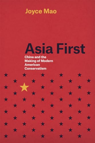 Asia First: China and the Making of Modern American Conservatism
