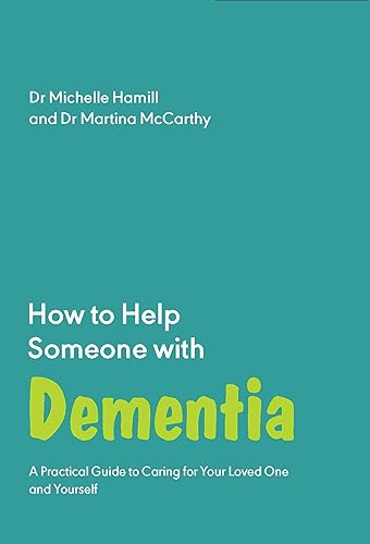 How to Help Someone with Dementia : A Practical Handbook