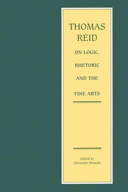 Thomas Reid on Logic, Rhetoric and the Fine Arts : Papers on the Culture of the Mind