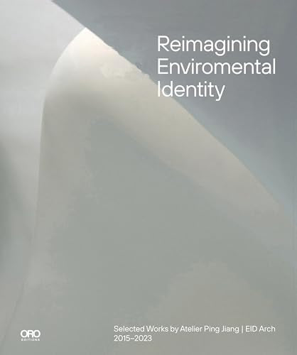 Reimagining Environmental Identity : Selected Works by Atelier Ping Jiang | EID Arch 2015–2023