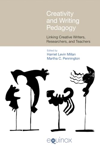 Creativity and Writing Pedagogy : Linking Creative Writers, Researchers, and Teachers