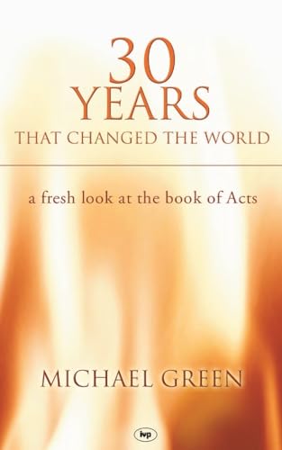 30 Years That Changed the World: A Fresh Look at the Book of Acts