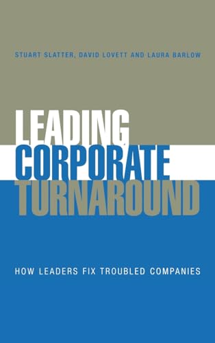 Leading Corporate Turnaround - How Leaders Fix    Troubled Companies
