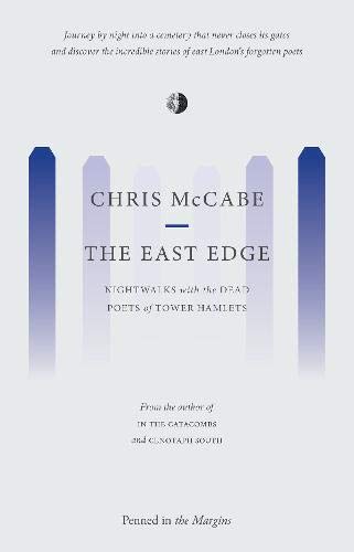 East Edge: Nightwalks with the Dead Poets of Tower Hamlets (The Lost Poets of the Magnificent Seven)