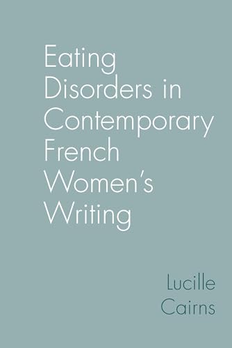 Eating Disorders in Contemporary French Womens Writing