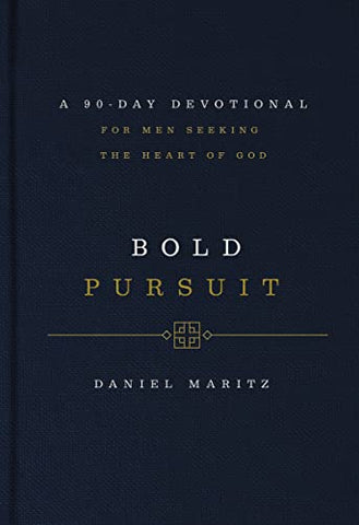 Bold Pursuit: A 90- Day Devotional for Men Seeking the Heart of God