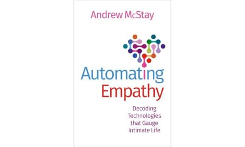 Automating Empathy : Decoding Technologies that Gauge Intimate Life