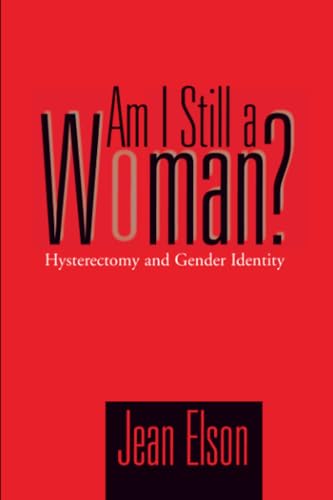 Am I Still A Woman : Hysterectomy And Gender Identity