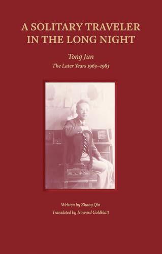 A Solitary Traveler in the Long Night: Tong Jun - The Later Years 1963-1983