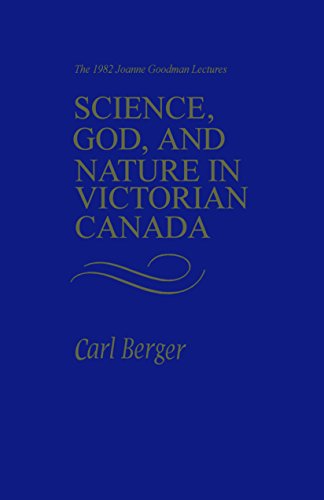 Science, God, and Nature in Victorian Canada : The 1982 Joanne Goodman Lectures