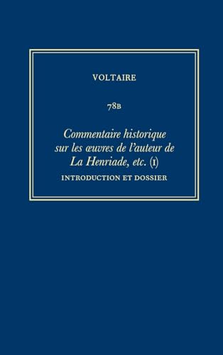 Complete Works of Voltaire 78B: Commentaire historique sur les oeuvres de lauteur de La Henriade