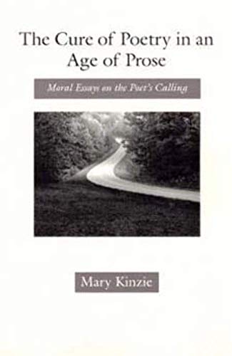 The Cure of Poetry in an Age of Prose: Moral Essays on the Poets Calling