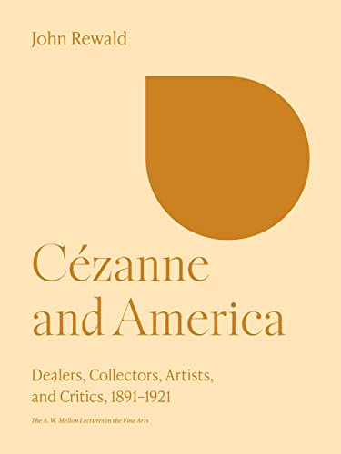 Cezanne and America : Dealers, Collectors, Artists, and Critics, 1891-1921