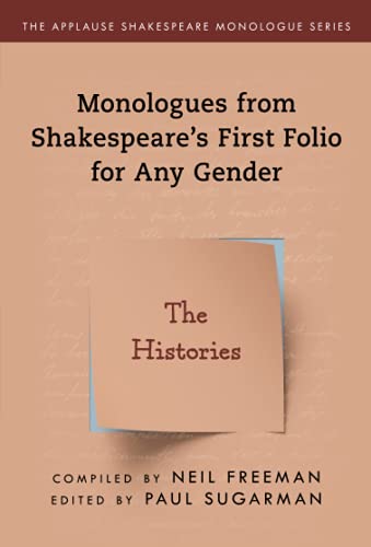 Monologues from Shakespeare’s First Folio for Any Gender: The Histories (Applause Shakespeare Monologue Series)
