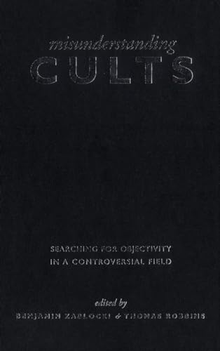 Misunderstanding Cults : Searching for Objectivity in a Controversial Field