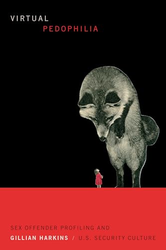 Virtual Pedophilia: Sex Offender Profiling and U.S. Security Culture