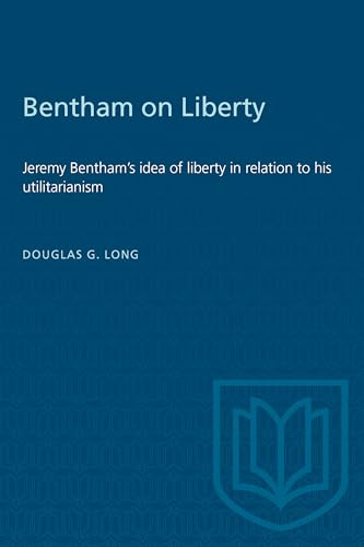 Bentham on Liberty : Jeremy Bentham's Idea of Liberty in Relation to His Utilitarianism