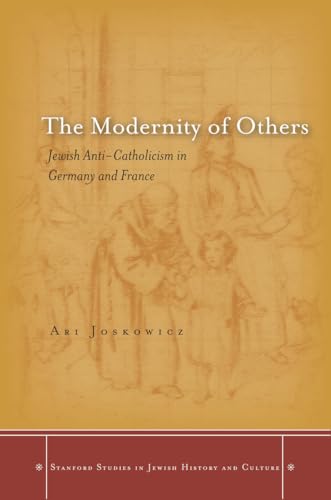 The Modernity of Others: Jewish Anti-Catholicism in Germany and France