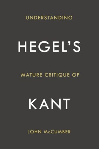 Understanding Hegels Mature Critique of Kant