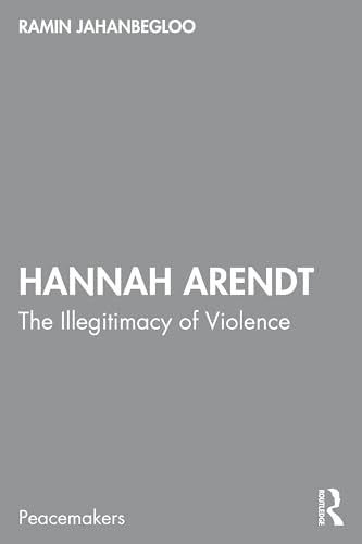 Hannah Arendt : The Illegitimacy of Violence
