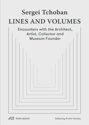 Sergei Tchoban - Lines and Volumes : Encounters with the Architect, Artist, Collector and Museum Founder
