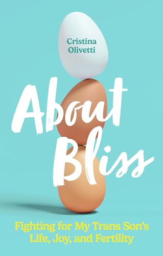 About Bliss : Fighting for My Trans Son's Life, Joy, and Fertility