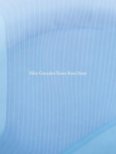 FÃƒÂ©lix GonzÃƒÂ¡lez-Torres / Roni Horn