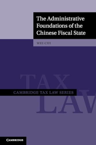 The Administrative Foundations of the Chinese Fiscal State (Cambridge Tax Law Series)