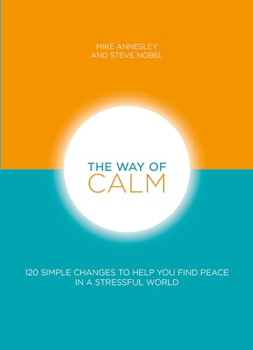 The Way of Calm : 120 simple changes to help you find peace in a stressful world