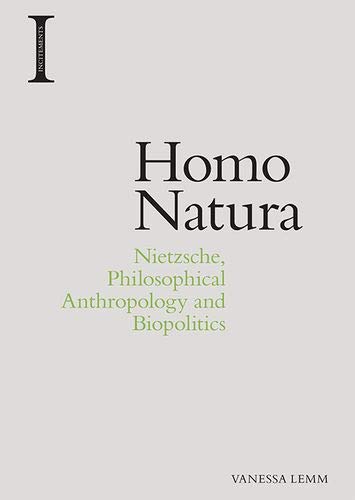 Homo Natura: Nietzsche, Philosophical Anthropology and Biopolitics (Incitements)