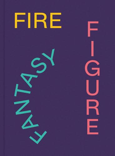 Fire Figure Fantasy : Selections from ICA Miami's Collection