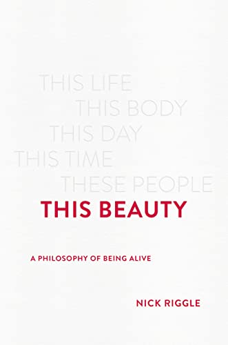 This Beauty : A Philosophy of Being Alive