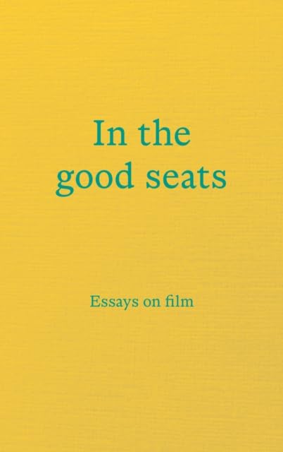 In the good seats : Essays on film