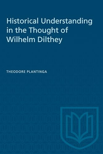 Book cover: "Historical Understanding in the Thought of Wilhelm Dilthey" by Theodore Plantinga.