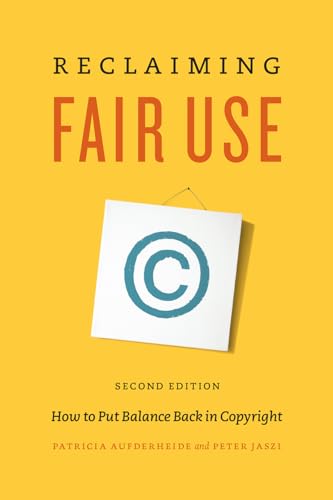 Reclaiming Fair Use: How to Put Balance Back in Copyright