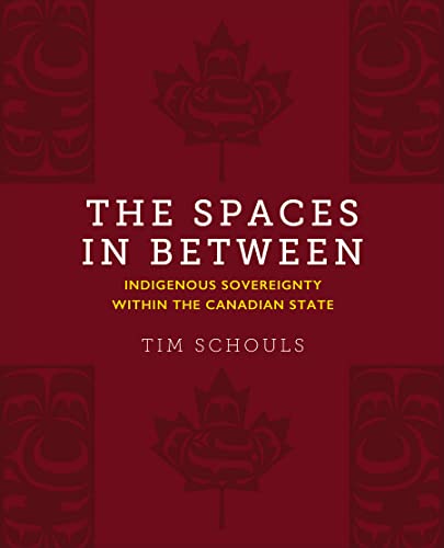 The Spaces in Between : Indigenous Sovereignty Within the Canadian State