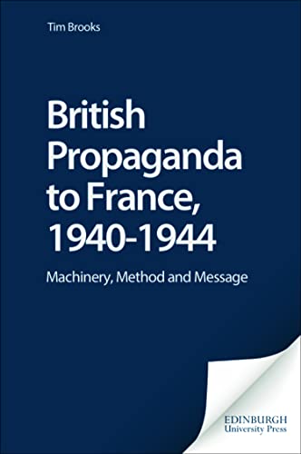 British Propaganda to France, 1940-1944 : Machinery, Method and Message