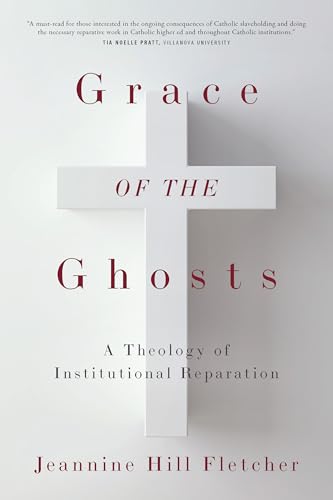 Grace of the Ghosts : A Theology of Institutional Reparation