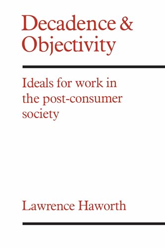 Decadence and Objectivity : Ideals for Work in the Post-consumer Society