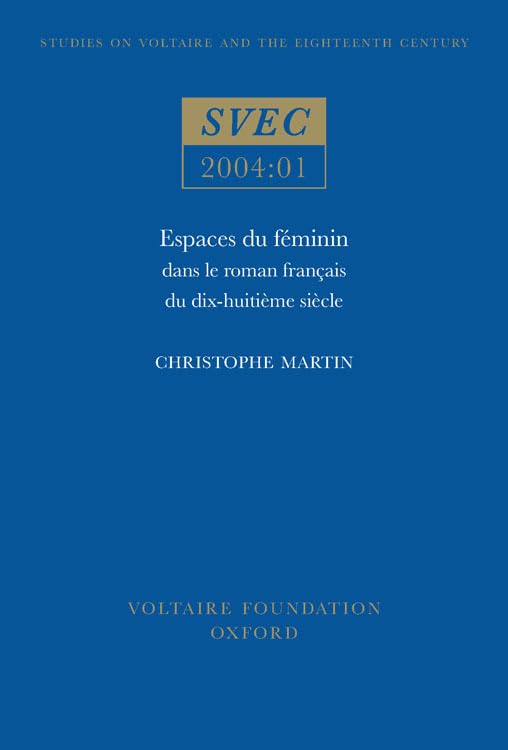 Espaces du feminin dans le roman francais du dix-huitieme siecle : 2004:01
