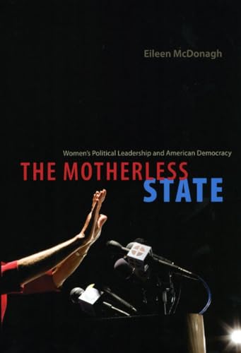 The Motherless State: Womens Political Leadership and American Democracy