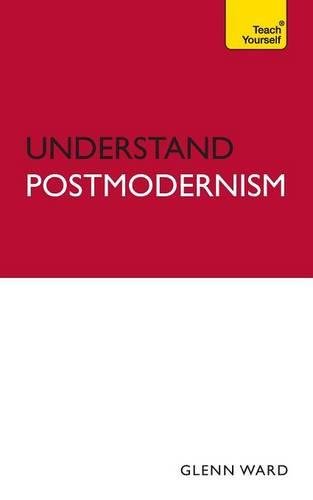Understand Postmodernism: Teach Yourself (TY Philosophy)